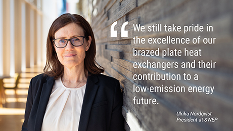 Ulrika Nordqvist, President at SWEP, says that SWEP still takes pride in the excellence of their brazed plate heat exchangers and their contribution to a low-emission energy future.